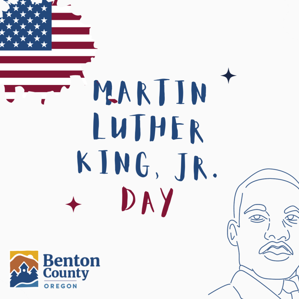 An American flag sits in the upper left hand corner and a drawing of Dr. Martin Luther King Jr. in blue sits in the lower right hand corner, with "Martin Luther King, Jr. Day in the middle in red and blue letters. Announcing an office closure at Benton County for the holiday.